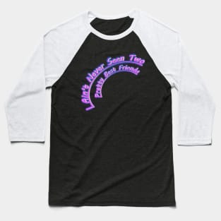 I Aint Never Seen Two Pretty Best Friends Baseball T-Shirt